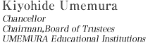 Kiyohide Umemura Chairman of the Board of Directors Umemura Educational Institutions