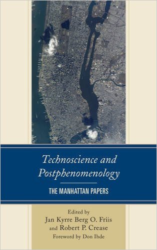 Technoscience and Postphenomenology: The Manhattan Papers (Postphenomenology and the Philosophy of Technology)